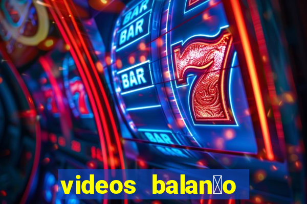 videos balan莽o geral bahia