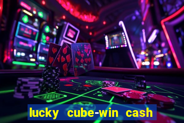 lucky cube-win cash (akses awal)