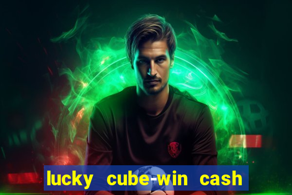 lucky cube-win cash (akses awal)