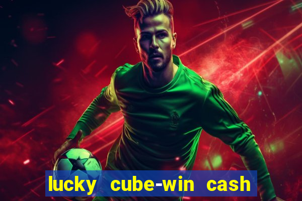 lucky cube-win cash (akses awal)