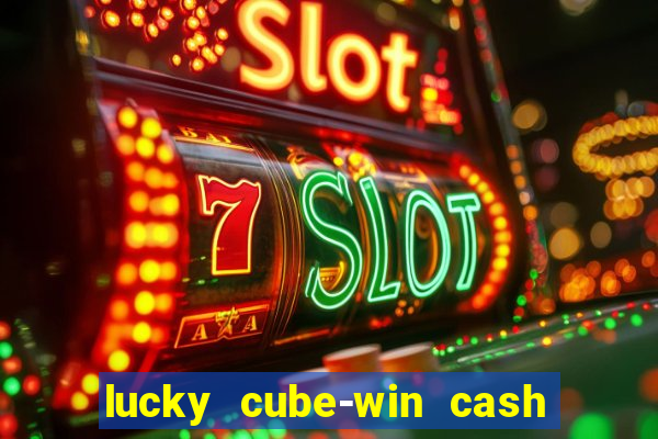 lucky cube-win cash (akses awal)