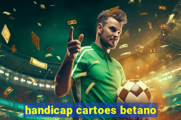 handicap cartoes betano