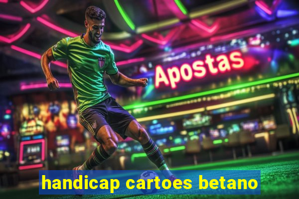 handicap cartoes betano