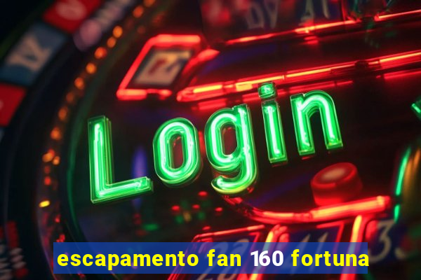 escapamento fan 160 fortuna