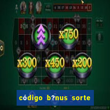 código b?nus sorte esportiva bet