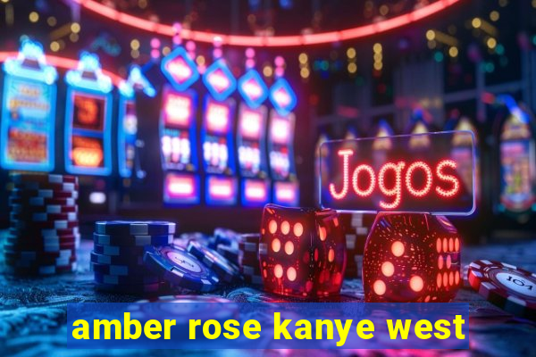 amber rose kanye west