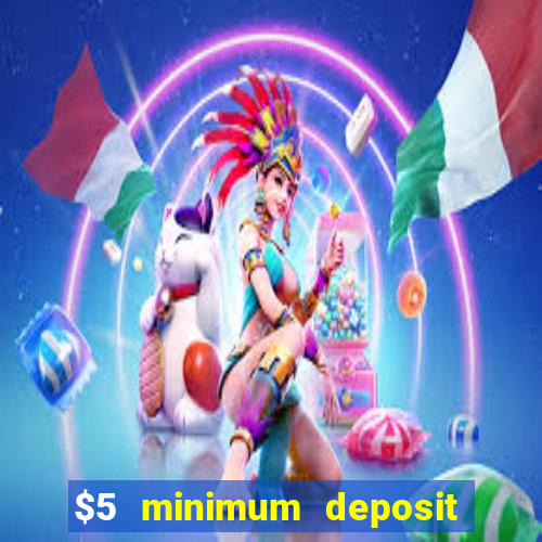 $5 minimum deposit casino ontario