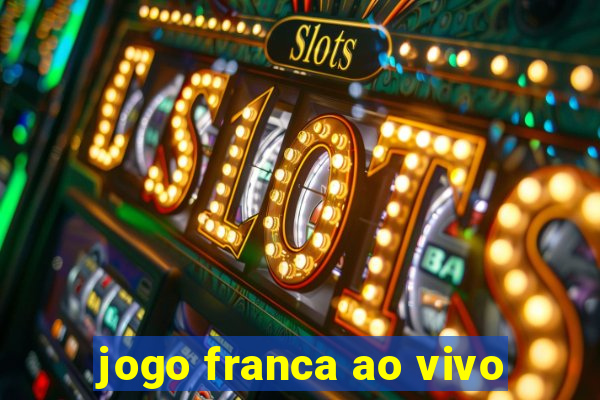 jogo franca ao vivo