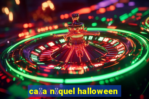 ca莽a n铆quel halloween