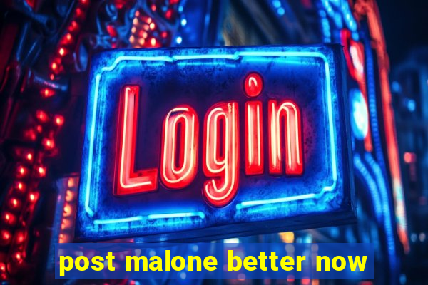 post malone better now