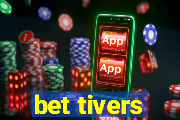 bet tivers