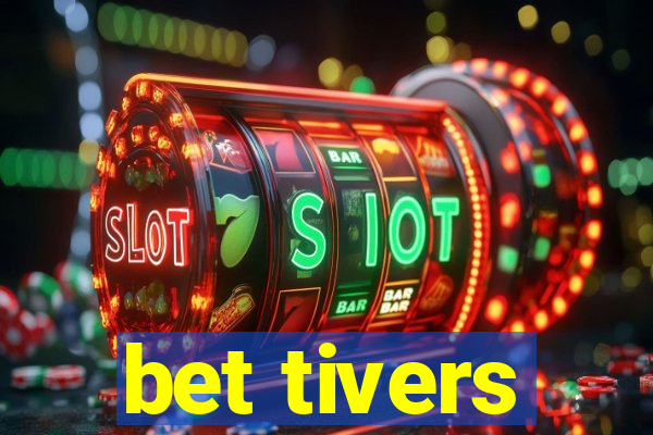 bet tivers