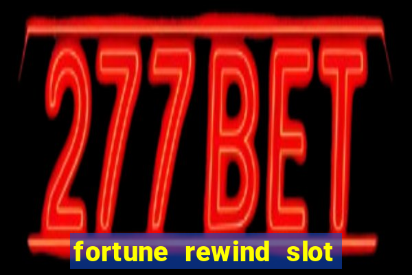 fortune rewind slot free play