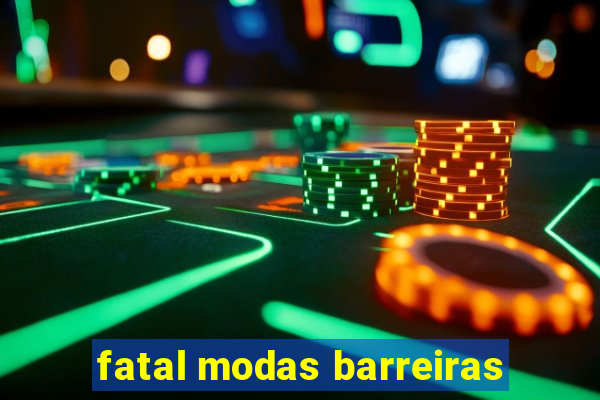 fatal modas barreiras