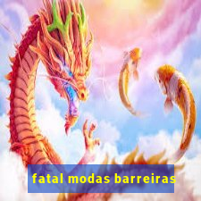 fatal modas barreiras