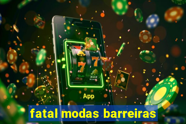 fatal modas barreiras