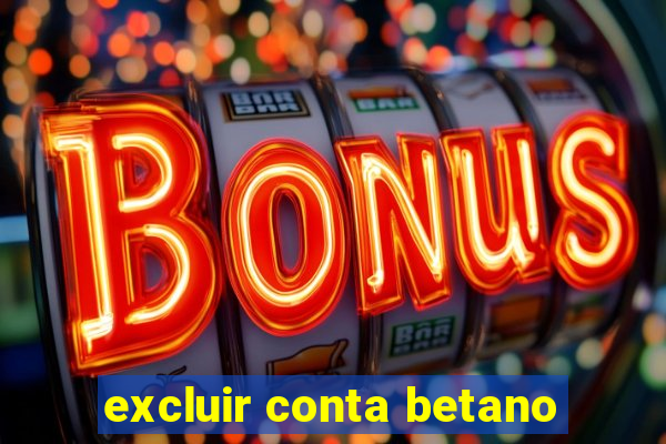 excluir conta betano