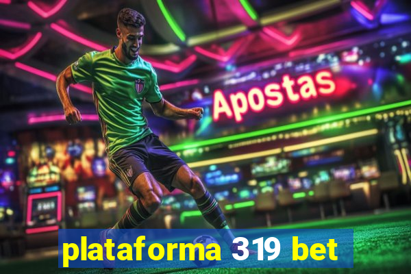 plataforma 319 bet