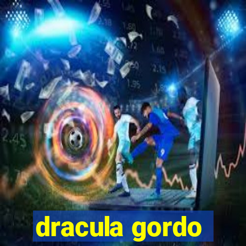 dracula gordo