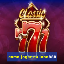 como jogar na lobo888