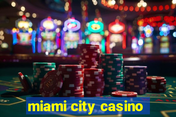 miami city casino