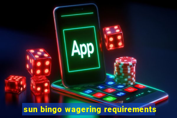 sun bingo wagering requirements