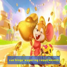 sun bingo wagering requirements