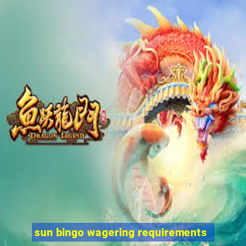 sun bingo wagering requirements