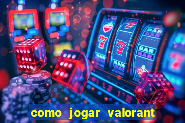 como jogar valorant em servidor americano