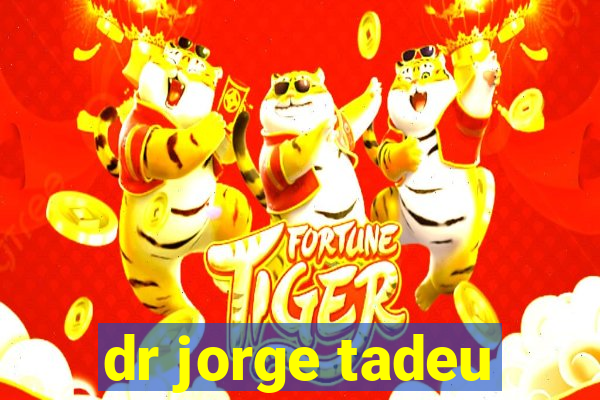 dr jorge tadeu