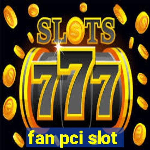 fan pci slot