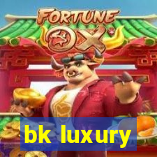 bk luxury