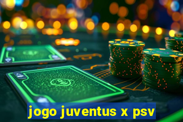 jogo juventus x psv