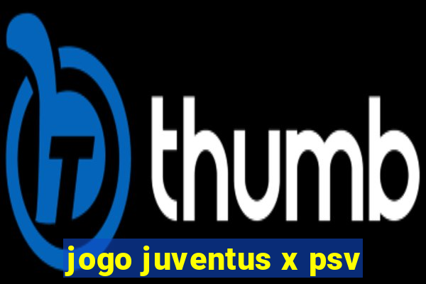 jogo juventus x psv