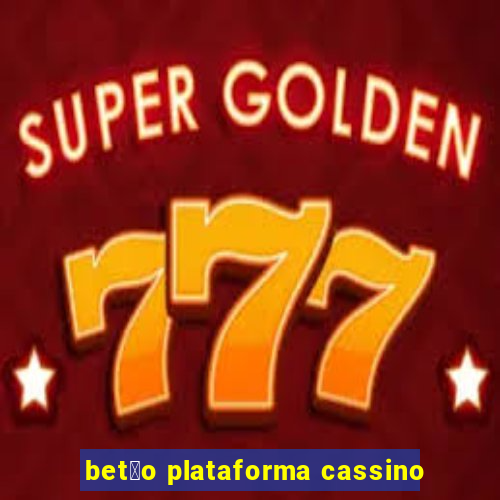 bet茫o plataforma cassino