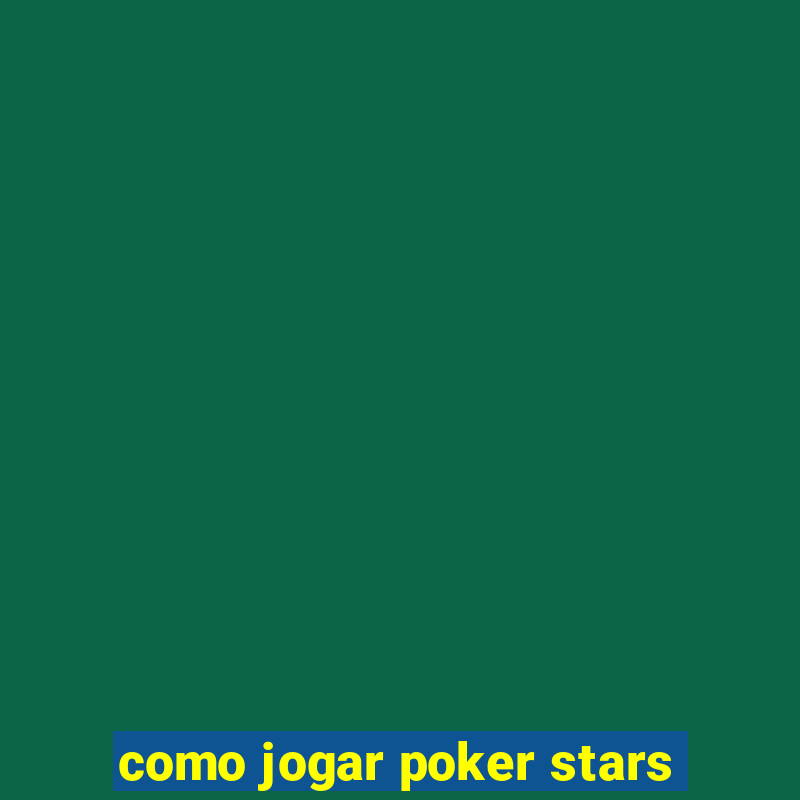 como jogar poker stars