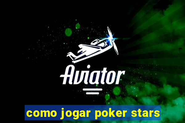 como jogar poker stars