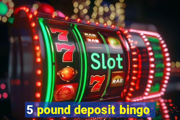 5 pound deposit bingo