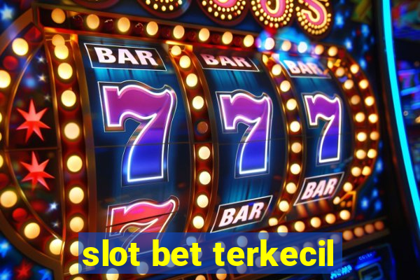 slot bet terkecil