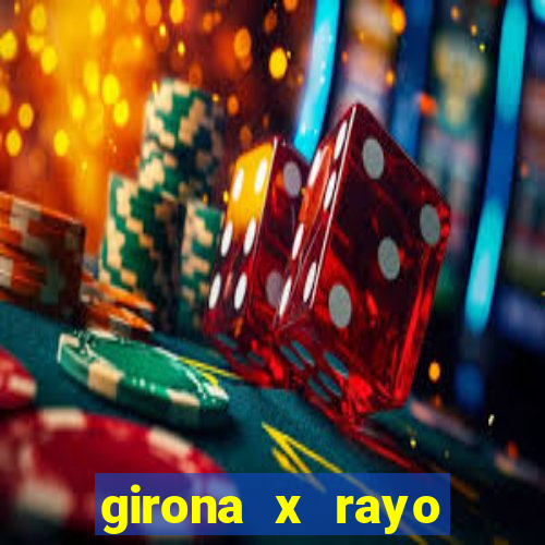 girona x rayo vallecano palpite