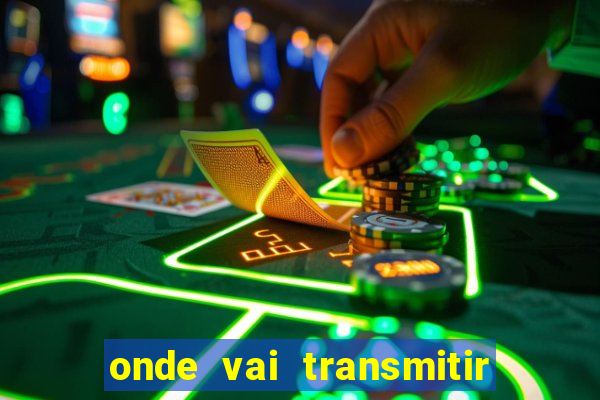 onde vai transmitir o jogo do brasil hoje