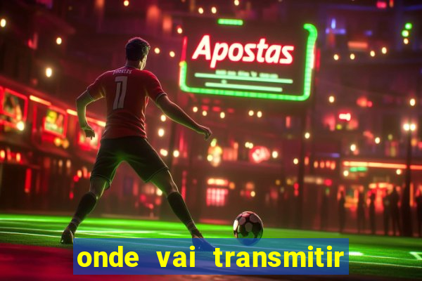 onde vai transmitir o jogo do brasil hoje