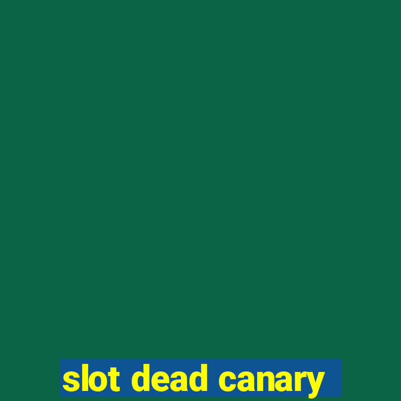 slot dead canary