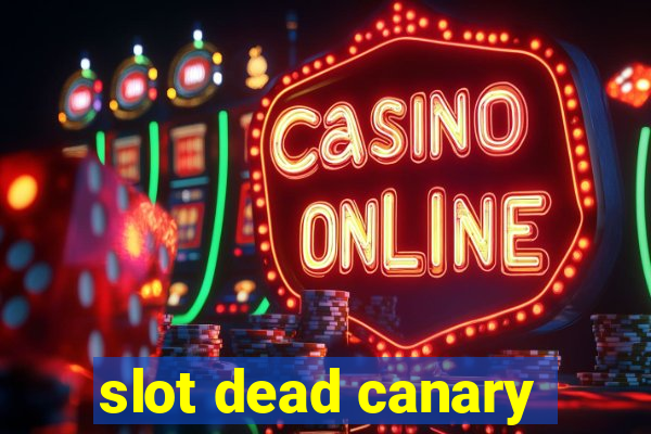 slot dead canary