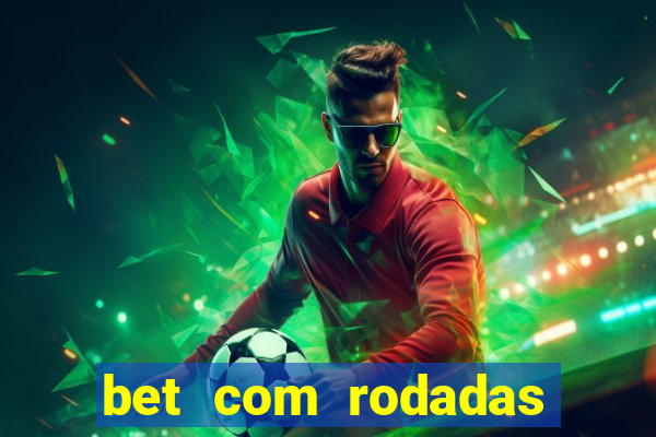 bet com rodadas gratis sem deposito