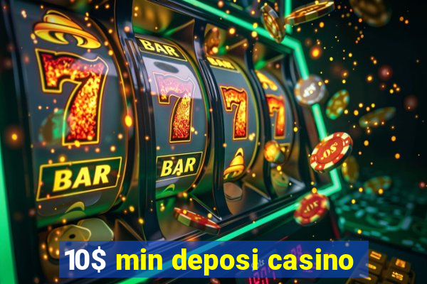 10$ min deposi casino