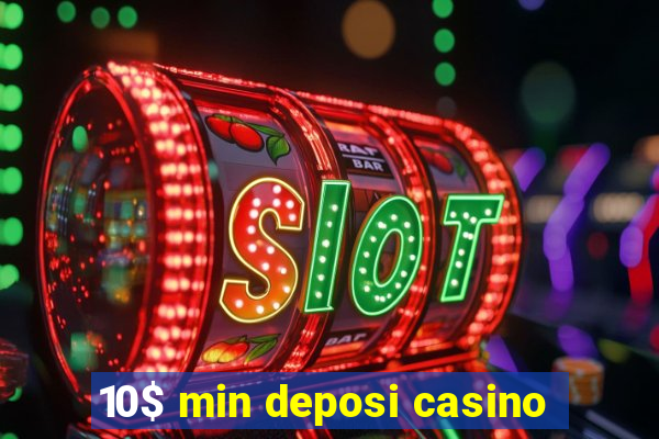 10$ min deposi casino