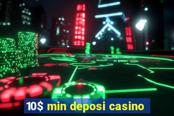 10$ min deposi casino