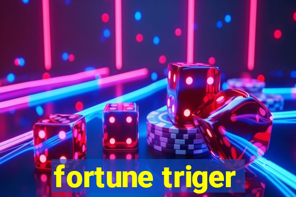 fortune triger