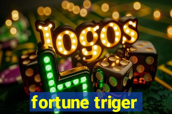 fortune triger